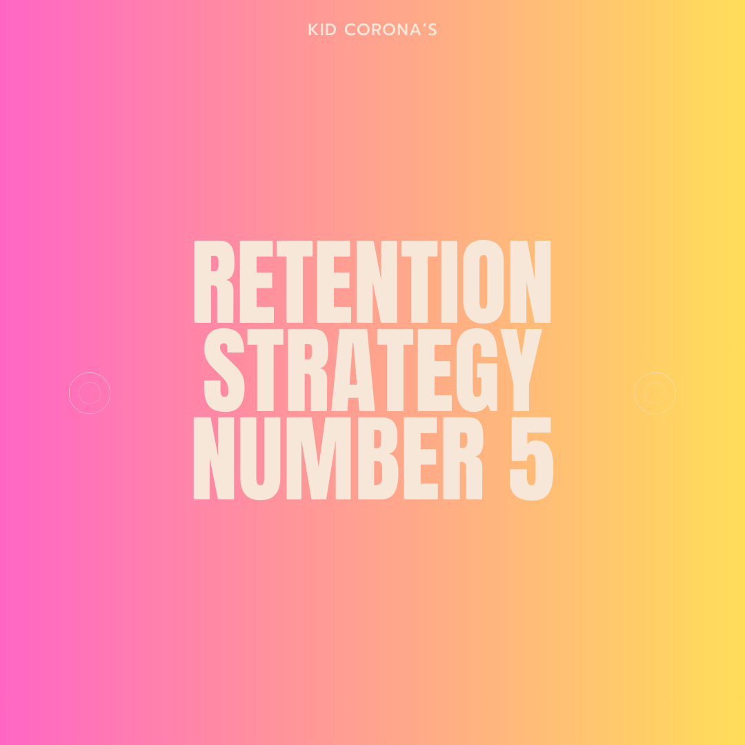 RETENTION STRATEGY NUMBER 5
