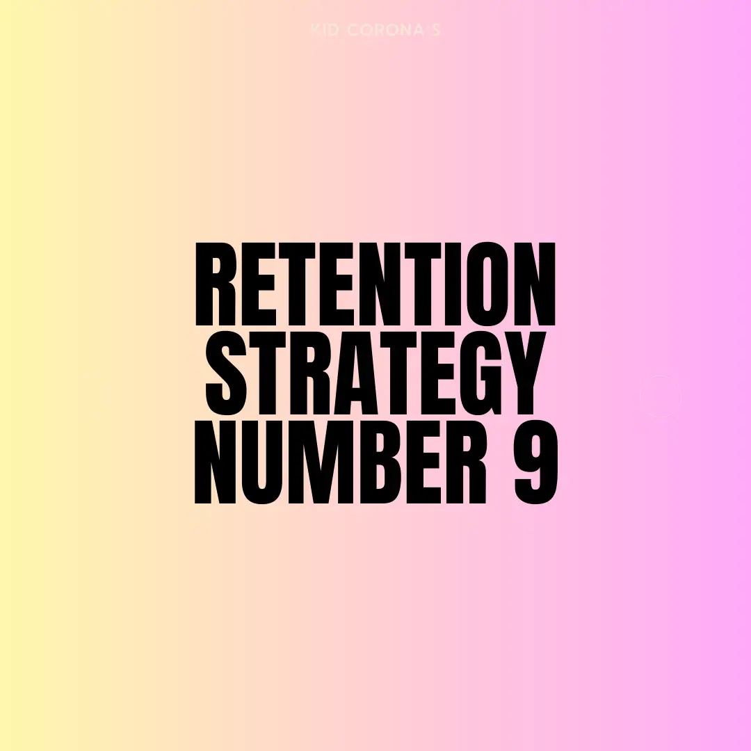 RETENTION STRATEGY NUMBER 9